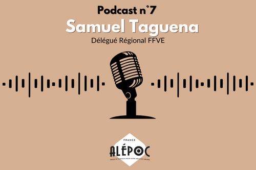 Podcast n°7 : Samuel Taguena - Délégué Régional FFVE Alepoc